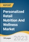 Personalized Retail Nutrition and Wellness Market Size, Share & Trends Analysis Report by Recommendation, by Region, and Segment Forecasts, 2021-2028 - Product Thumbnail Image