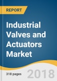 Industrial Valves and Actuators Market Size, Share & Trends Analysis Report By End Use (Oil & Gas, Chemical, Energy & Power, Pulp & Paper), By Product, By System, By Region, And Segment Forecasts, 2018 - 2025- Product Image