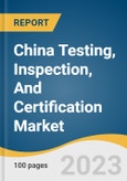 China Testing, Inspection, and Certification Market Size, Share & Trends Analysis Report by Service Type (Testing, Inspection, Certification), by Sourcing Type (In-house, Outsourced), by Application, and Segment Forecasts, 2022-2030- Product Image
