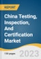 China Testing, Inspection, And Certification Market Size, Share & Trends Analysis Report By Service (Testing, Inspection, Certification), By Sourcing Type (In-house, Outsourced), By Application, And Segment Forecasts, 2023 - 2030 - Product Image