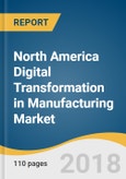 North America Digital Transformation in Manufacturing Market Size, Share & Trends Analysis Report By Type, By Deployment (Hosted, On-premise), By Enterprise Size (Large, SMEs), And Segment Forecasts, 2018 - 2025- Product Image