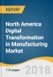 North America Digital Transformation in Manufacturing Market Size, Share & Trends Analysis Report By Type, By Deployment (Hosted, On-premise), By Enterprise Size (Large, SMEs), And Segment Forecasts, 2018 - 2025 - Product Thumbnail Image