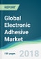 Global Electronic Adhesive Market - Forecasts from 2018 to 2023 - Product Thumbnail Image