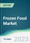Frozen Food Market - Forecasts from 2023 to 2028 - Product Thumbnail Image