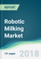Robotic Milking Market - Forecasts from 2018 to 2023 - Product Thumbnail Image