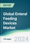 Global Enteral Feeding Devices Market - Forecasts from 2024 to 2029 - Product Image