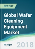 Global Wafer Cleaning Equipment Market - Forecasts from 2018 to 2023- Product Image