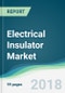 Electrical Insulator Market - Forecasts from 2018 to 2023 - Product Thumbnail Image
