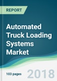 Automated Truck Loading Systems Market - Forecasts from 2018 to 2023- Product Image