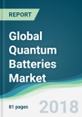 Global Quantum Batteries Market - Forecasts from 2018 to 2023- Product Image