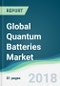Global Quantum Batteries Market - Forecasts from 2018 to 2023 - Product Thumbnail Image