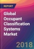 Global Occupant Classification Systems Market Size, Market Share, Application Analysis, Regional Outlook, Growth Trends, Key Players, Competitive Strategies and Forecasts, 2018 To 2026- Product Image