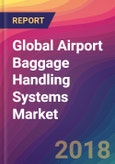 Global Airport Baggage Handling Systems Market Size, Market Share, Application Analysis, Regional Outlook, Growth Trends, Key Players, Competitive Strategies and Forecasts, 2018 To 2026- Product Image