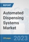 Automated Dispensing Systems Market: Global Industry Analysis, Trends, Market Size, and Forecasts up to 2030 - Product Image
