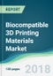 Biocompatible 3D Printing Materials Market - Forecasts from 2018 to 2023 - Product Thumbnail Image