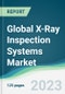 Global X-Ray Inspection Systems Market - Forecasts from 2023 to 2028 - Product Image
