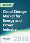 Cloud Storage Market for Energy and Power Industry - Forecasts from 2018 to 2023 - Product Thumbnail Image