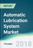 Automatic Lubrication System Market - Forecasts from 2018 to 2023- Product Image
