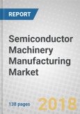 Semiconductor Machinery Manufacturing: Global Markets to 2023- Product Image