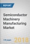 Semiconductor Machinery Manufacturing: Global Markets to 2023 - Product Thumbnail Image