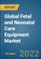 Global Fetal and Neonatal Care Equipment Market Research and Forecast 2020-2027 - Product Image