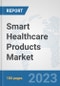 Smart Healthcare Products Market: Global Industry Analysis, Trends, Market Size, and Forecasts up to 2030 - Product Image