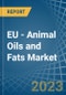 EU - Animal Oils and Fats - Market Analysis, Forecast, Size, Trends and Insights. Update: COVID-19 Impact - Product Thumbnail Image