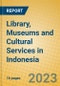 Library, Museums and Cultural Services in Indonesia: ISIC 923 - Product Image