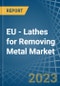 EU - Lathes for Removing Metal - Market Analysis, forecast, Size, Trends and Insights. Update: COVID-19 Impact - Product Image