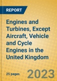 Engines and Turbines, Except Aircraft, Vehicle and Cycle Engines in the United Kingdom: ISIC 2911- Product Image