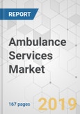 Ambulance Services Market - Global Industry Analysis, Size, Share, Growth, Trends, and Forecast, 2019 - 2027- Product Image