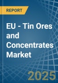 EU - Tin Ores and Concentrates - Market Analysis, Forecast, Size, Trends and Insights- Product Image