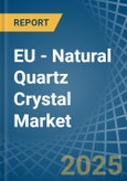 EU - Natural Quartz Crystal - Market Analysis, Forecast, Size, Trends and Insights. Update: COVID-19 Impact- Product Image