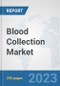Blood Collection Market: Global Industry Analysis, Trends, Market Size, and Forecasts up to 2030 - Product Image