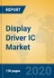 Display Driver IC Market Insights 2020, Analysis and Forecast Global and Chinese Market to 2025, by Manufacturers, Regions, Technology, Application, Product Type - Product Thumbnail Image
