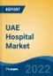 UAE Hospital Market, By Ownership (Public v/s Private), By Type (General, Specialty, Multi- Speciality), By Type of Services (In-Patient Services v/s Out-Patient Services), By Bed Capacity, By Region, Competition Forecast & Opportunities, 2027 - Product Image