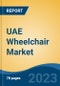 UAE Wheelchair Market, By Region, By Competition Forecast & Opportunities, 2018-2028F - Product Thumbnail Image