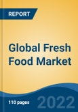 Global Fresh Food Market By Type (Meat, Vegetable, Fruit, Fish and Other Seafood), By Distribution Channel (Open Market, Supermarkets/Hypermarket, Departmental Store, Online and Others), By Region, Competition, Forecast & Opportunities, 2017- 2027- Product Image