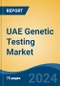 UAE Genetic Testing Market, By Region, By Competition Forecast & Opportunities, 2018-2028F - Product Image