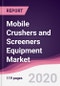 Mobile Crushers and Screeners Equipment Market - Forecast (2020 - 2025) - Product Thumbnail Image