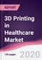 3D Printing in Healthcare Market - Forecast (2020 - 2025) - Product Thumbnail Image