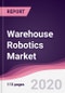 Warehouse Robotics Market - Forecast (2020 - 2025) - Product Thumbnail Image