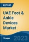 UAE Foot & Ankle Devices Market By Product Type, Fixation Devices, Soft Tissue Orthopedic Devices, Bracing & Support Devices, Prostheses), By Procedure, By Application, By End User, By Region, Competition Forecast & Opportunities, 2027 - Product Thumbnail Image