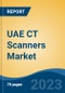 UAE CT Scanners Market, By Region, By Competition Forecast & Opportunities, 2018-2028F - Product Image