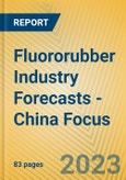 Fluororubber Industry Forecasts - China Focus- Product Image