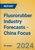 Fluororubber Industry Forecasts - China Focus- Product Image