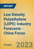 Low Density Polyethylene (LDPE) Industry Forecasts - China Focus- Product Image