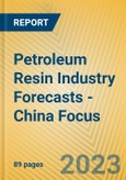 Petroleum Resin Industry Forecasts - China Focus- Product Image