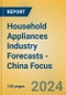 Household Appliances Industry Forecasts - China Focus - Product Image
