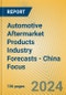 Automotive Aftermarket Products Industry Forecasts - China Focus - Product Image